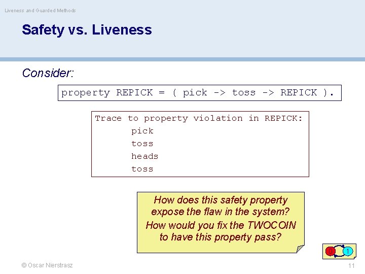 Liveness and Guarded Methods Safety vs. Liveness Consider: property REPICK = ( pick ->