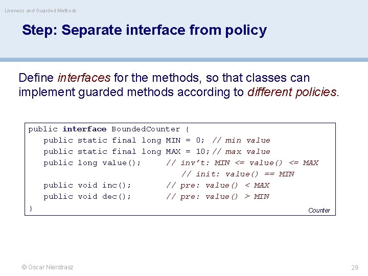Liveness and Guarded Methods Step: Separate interface from policy Define interfaces for the methods,