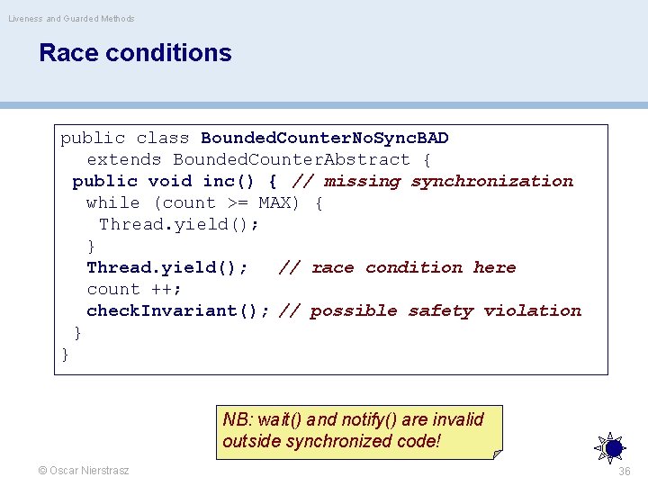 Liveness and Guarded Methods Race conditions public class Bounded. Counter. No. Sync. BAD extends