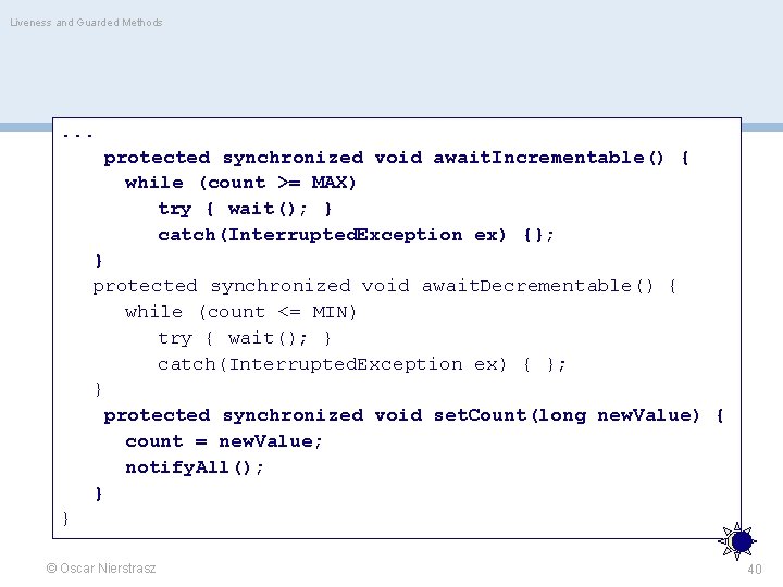 Liveness and Guarded Methods . . . protected synchronized void await. Incrementable() { while