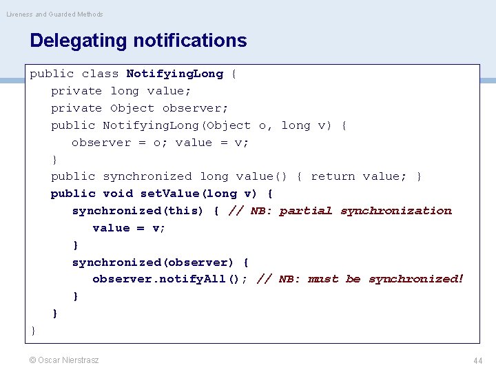 Liveness and Guarded Methods Delegating notifications public class Notifying. Long { private long value;
