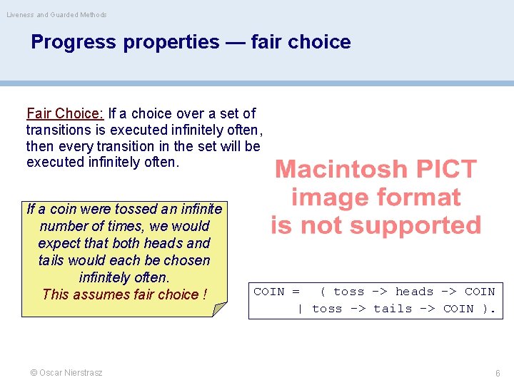 Liveness and Guarded Methods Progress properties — fair choice Fair Choice: If a choice