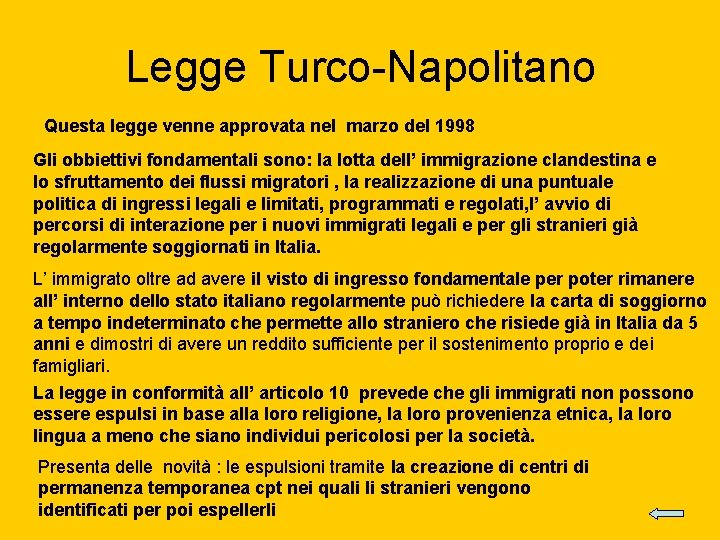 Legge Turco-Napolitano Questa legge venne approvata nel marzo del 1998 Gli obbiettivi fondamentali sono: