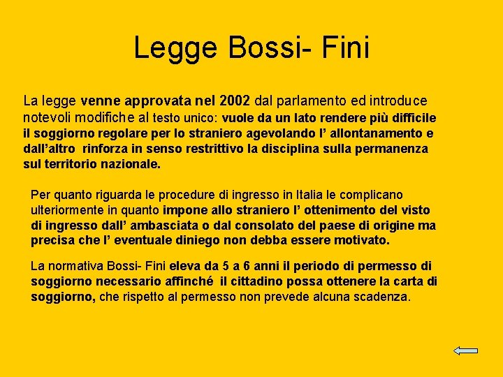 Legge Bossi- Fini La legge venne approvata nel 2002 dal parlamento ed introduce notevoli