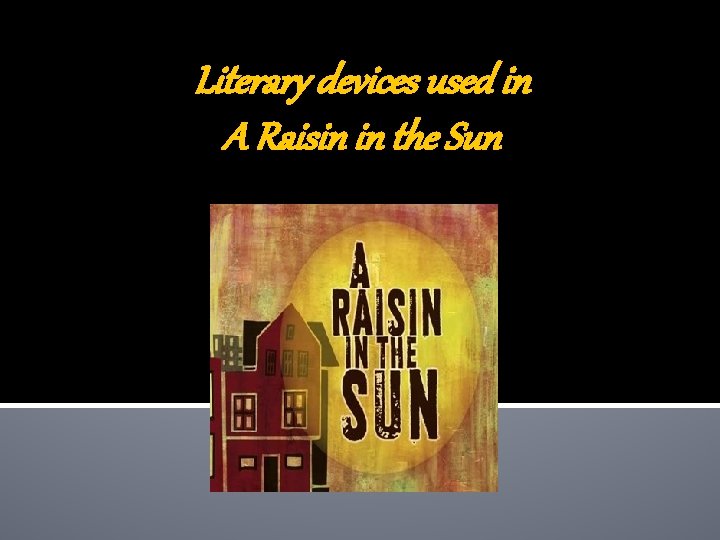 Literary devices used in A Raisin in the