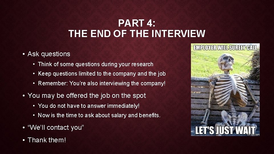 PART 4: THE END OF THE INTERVIEW • Ask questions • Think of some