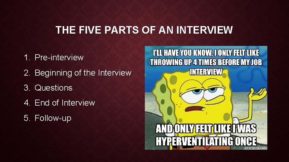 THE FIVE PARTS OF AN INTERVIEW 1. Pre-interview 2. Beginning of the Interview 3.