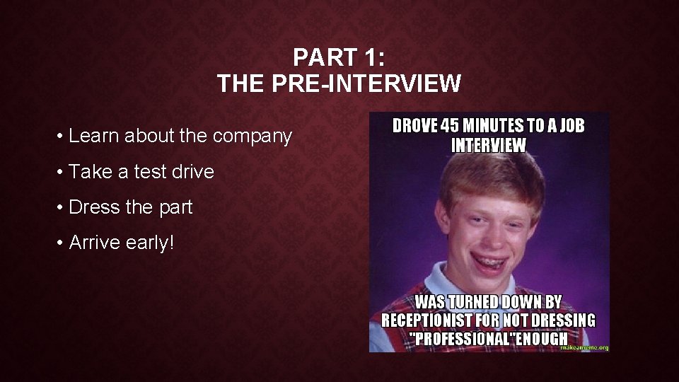 PART 1: THE PRE-INTERVIEW • Learn about the company • Take a test drive