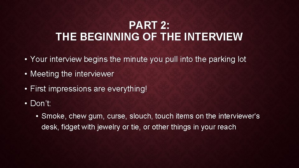 PART 2: THE BEGINNING OF THE INTERVIEW • Your interview begins the minute you