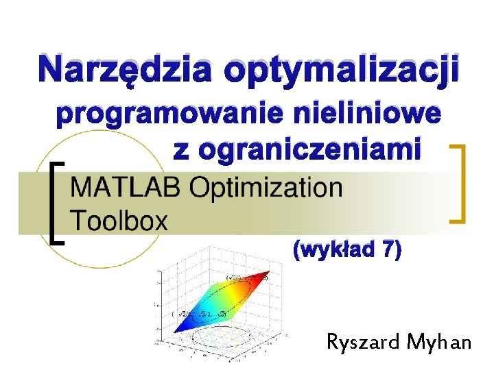 Narzędzia optymalizacji programowanie nieliniowe z ograniczeniami (wykład 7) Ryszard Myhan 