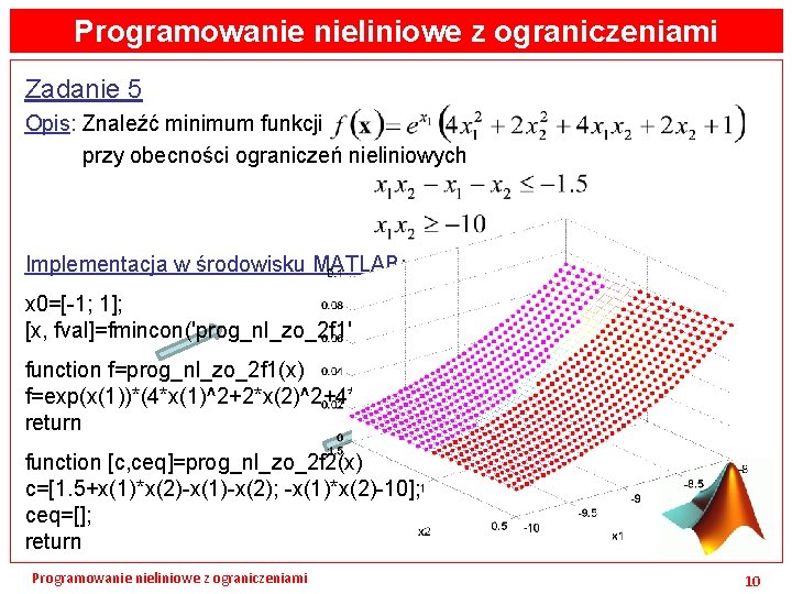 Programowanie nieliniowe z ograniczeniami Zadanie 5 Opis: Znaleźć minimum funkcji przy obecności ograniczeń nieliniowych