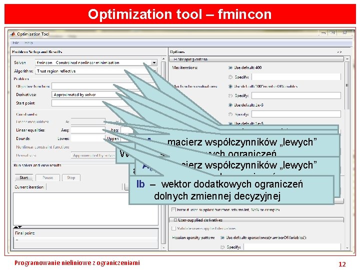 Optimization tool – fmincon Wybór typu zadania Wybór algorytmu zależny od tego czy Wskazanie