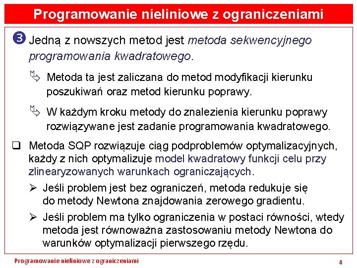 Programowanie nieliniowe z ograniczeniami Jedną z nowszych metod jest metoda sekwencyjnego programowania kwadratowego. Ä