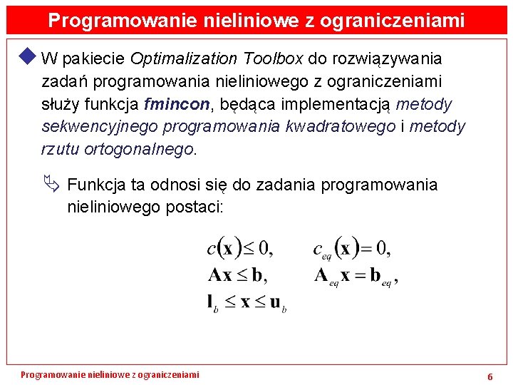 Programowanie nieliniowe z ograniczeniami u W pakiecie Optimalization Toolbox do rozwiązywania zadań programowania nieliniowego