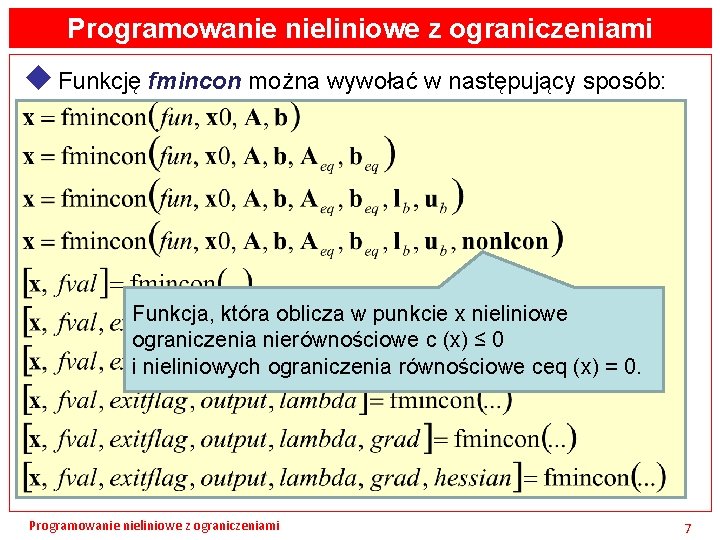 Programowanie nieliniowe z ograniczeniami u Funkcję fmincon można wywołać w następujący sposób: Funkcja, która