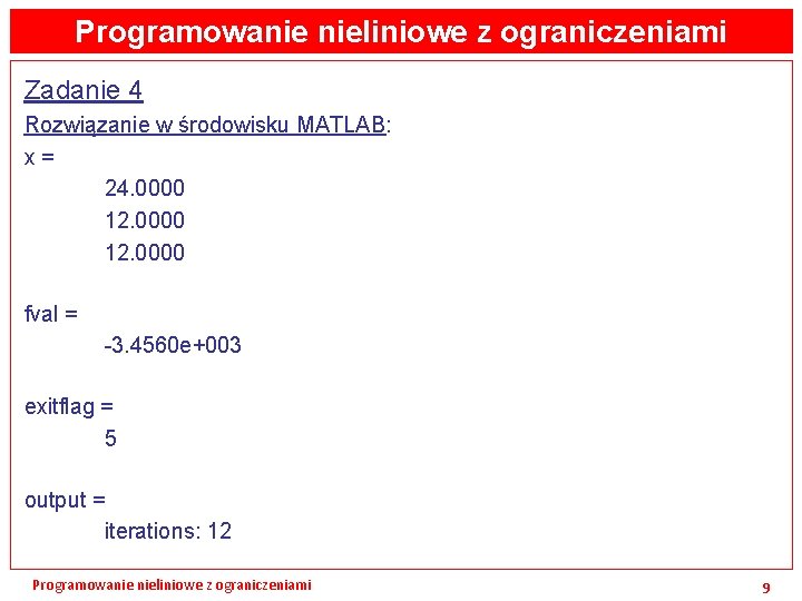 Programowanie nieliniowe z ograniczeniami Zadanie 4 Rozwiązanie w środowisku MATLAB: x= 24. 0000 12.