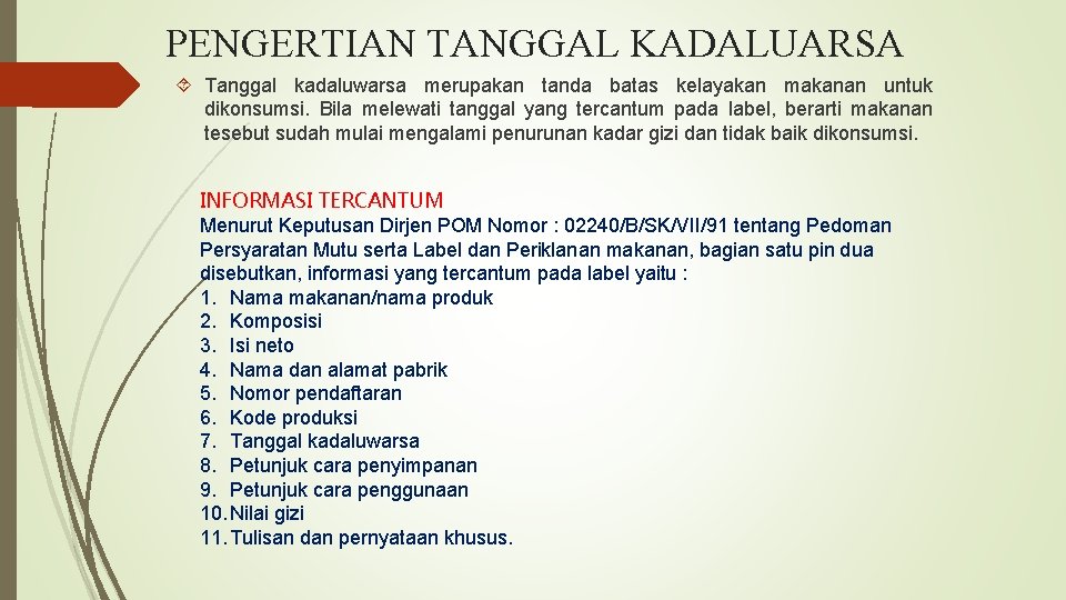 PENGERTIAN TANGGAL KADALUARSA Tanggal kadaluwarsa merupakan tanda batas kelayakan makanan untuk dikonsumsi. Bila melewati