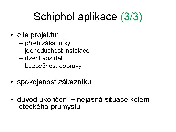 Schiphol aplikace (3/3) • cíle projektu: – přijetí zákazníky – jednoduchost instalace – řízení