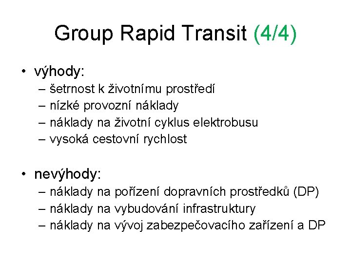Group Rapid Transit (4/4) • výhody: – šetrnost k životnímu prostředí – nízké provozní