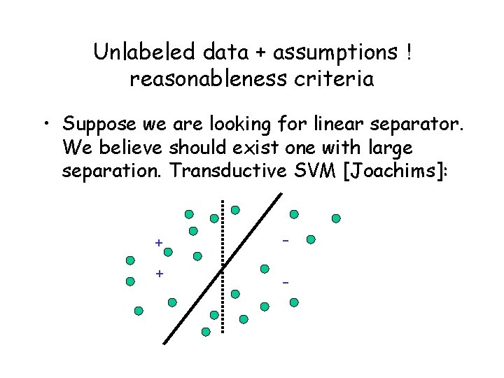 Unlabeled data + assumptions ! reasonableness criteria • Suppose we are looking for linear