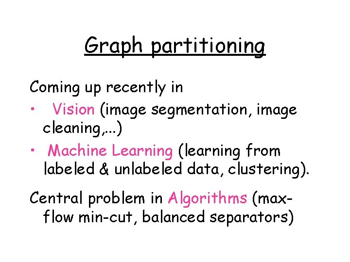 Graph partitioning Coming up recently in • Vision (image segmentation, image cleaning, . .