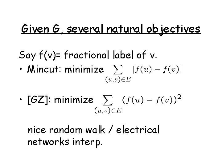 Given G, several natural objectives Say f(v)= fractional label of v. • Mincut: minimize