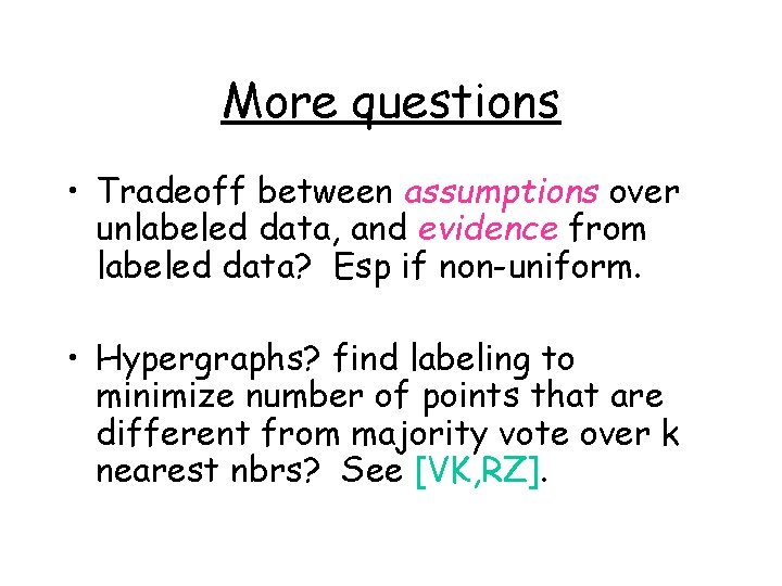 More questions • Tradeoff between assumptions over unlabeled data, and evidence from labeled data?