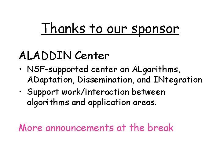 Thanks to our sponsor ALADDIN Center • NSF-supported center on ALgorithms, ADaptation, Dissemination, and