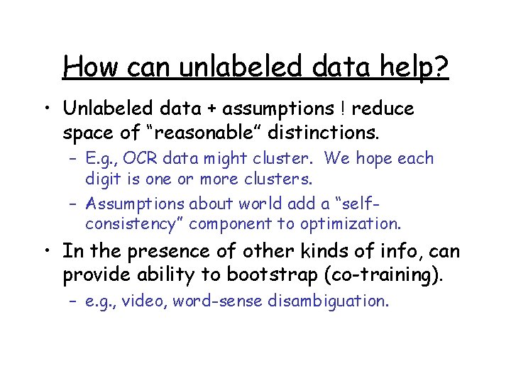 How can unlabeled data help? • Unlabeled data + assumptions ! reduce space of