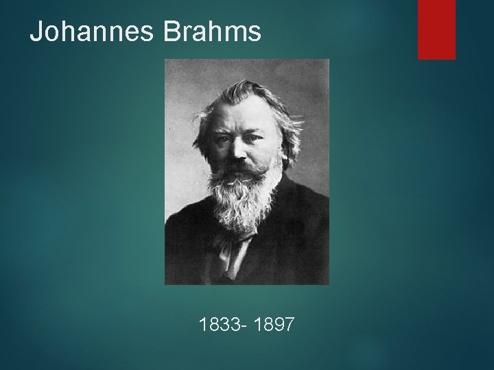 Johannes Brahms 1833 - 1897 