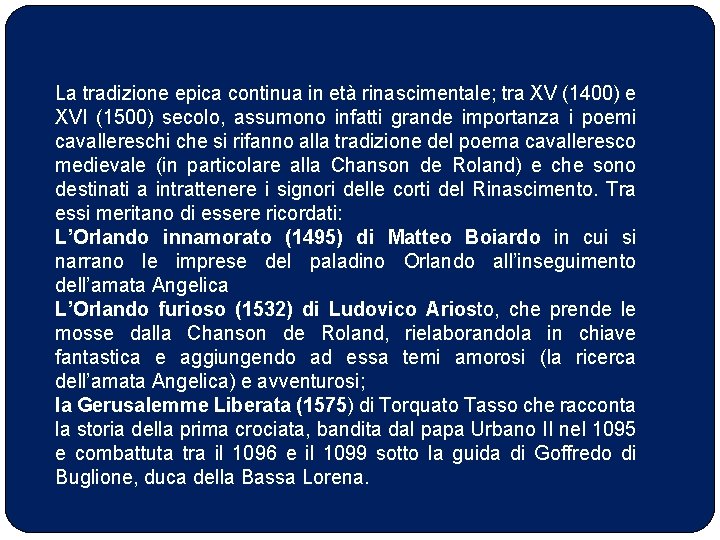 La tradizione epica continua in età rinascimentale; tra XV (1400) e XVI (1500) secolo,