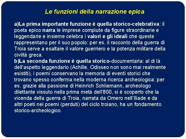 Le funzioni della narrazione epica a)La prima importante funzione è quella storico-celebrativa: il poeta