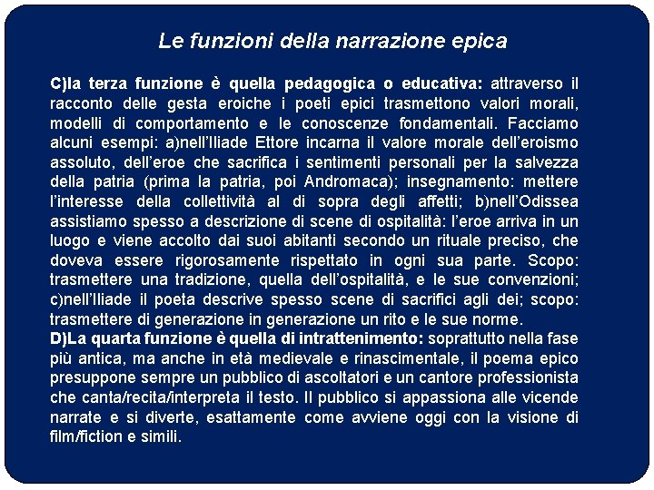 Le funzioni della narrazione epica C)la terza funzione è quella pedagogica o educativa: attraverso