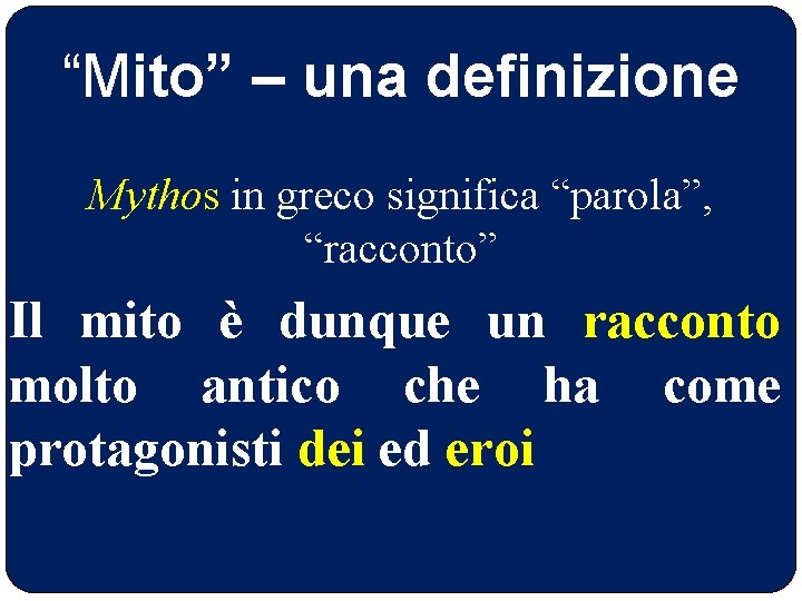 “Mito” – una definizione Mythos in greco significa “parola”, “racconto” Il mito è dunque