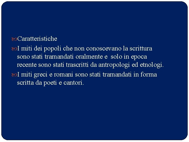  Caratteristiche I miti dei popoli che non conoscevano la scrittura sono stati tramandati