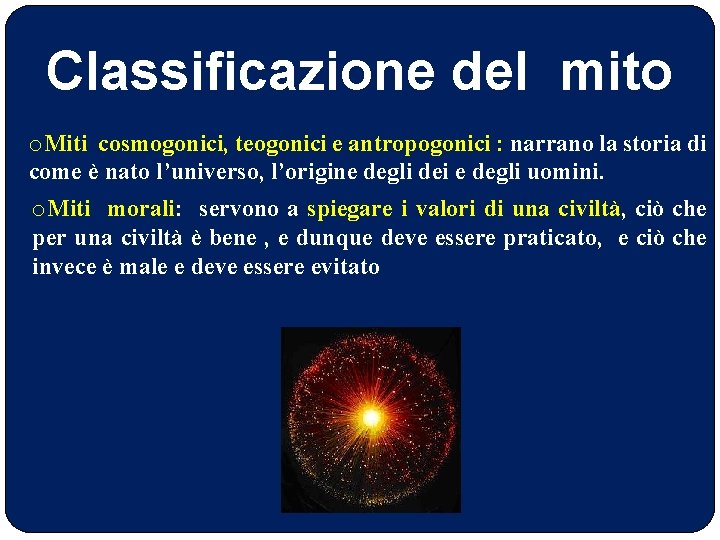 Classificazione del mito o. Miti cosmogonici, teogonici e antropogonici : narrano la storia di