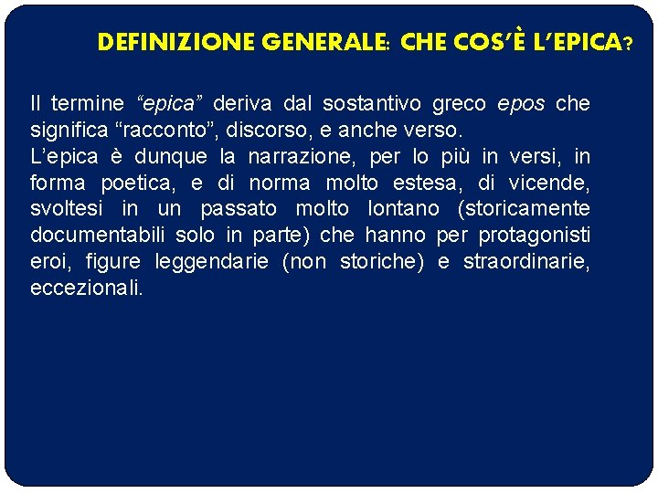 DEFINIZIONE GENERALE: CHE COS’È L’EPICA? Il termine “epica” deriva dal sostantivo greco epos che