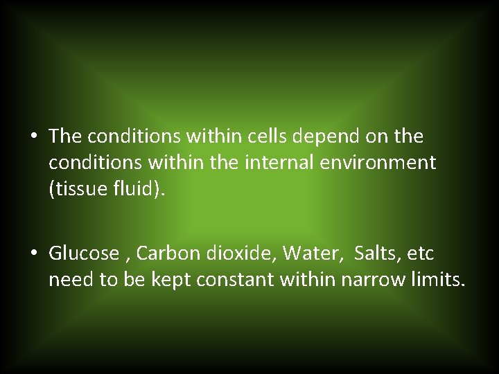  • The conditions within cells depend on the conditions within the internal environment