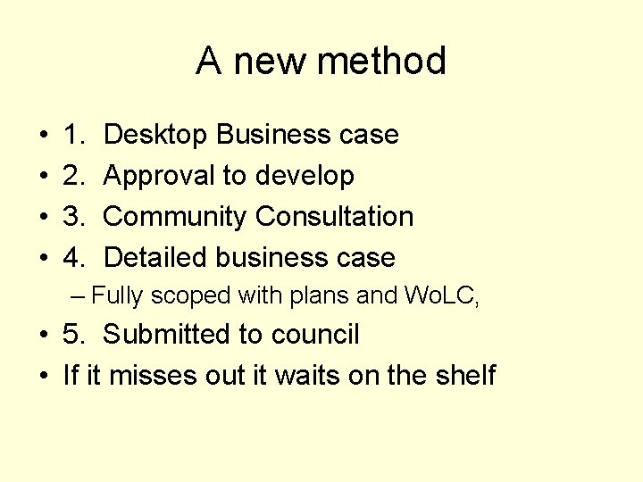 A new method • • 1. 2. 3. 4. Desktop Business case Approval to