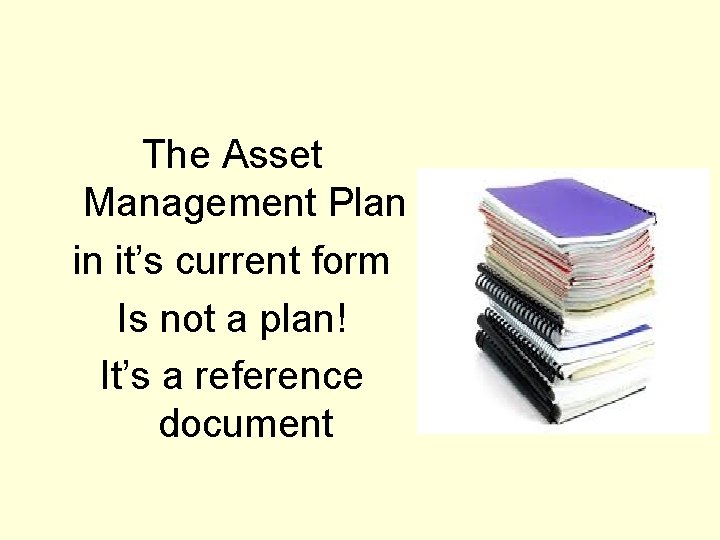 The Asset Management Plan in it’s current form Is not a plan! It’s a