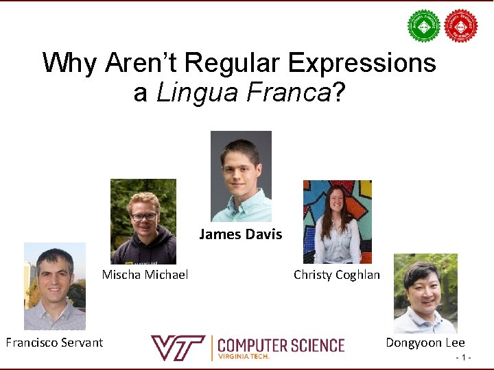 Why Aren’t Regular Expressions a Lingua Franca? James Davis Mischa Michael Francisco Servant Christy Why Aren’t Regular Expressions a Lingua Franca? James Davis Mischa Michael Francisco Servant Christy