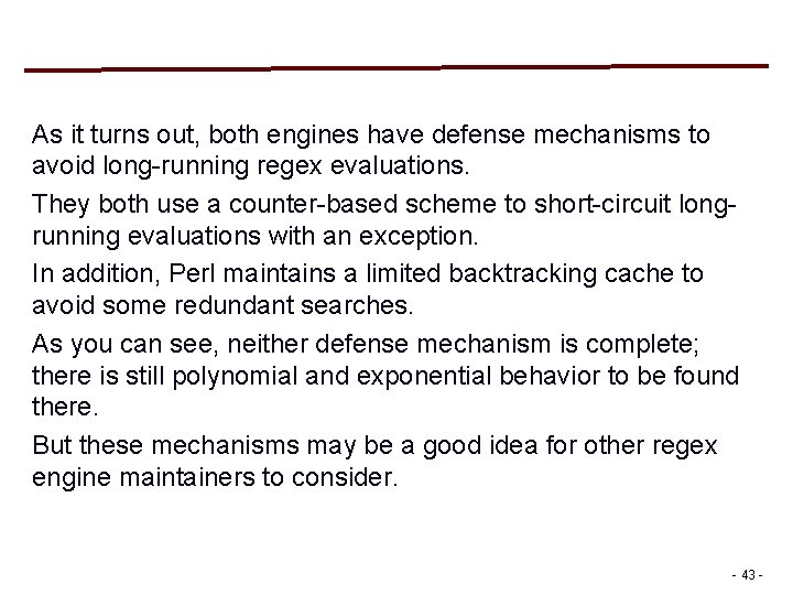 As it turns out, both engines have defense mechanisms to avoid long-running regex evaluations. As it turns out, both engines have defense mechanisms to avoid long-running regex evaluations.