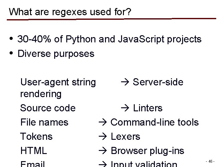 What are regexes used for? • 30 -40% of Python and Java. Script projects What are regexes used for? • 30 -40% of Python and Java. Script projects