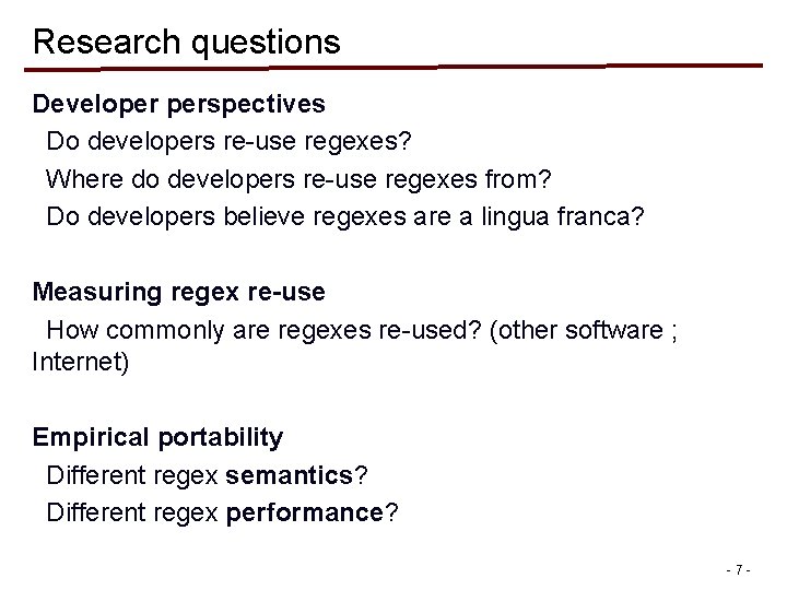 Research questions Developer perspectives Do developers re-use regexes? Where do developers re-use regexes from? Research questions Developer perspectives Do developers re-use regexes? Where do developers re-use regexes from?