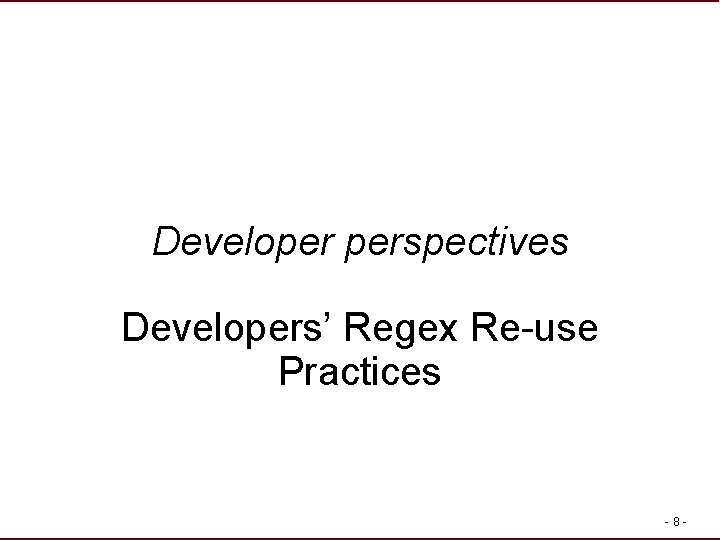 Developer perspectives Developers’ Regex Re-use Practices -8 - Developer perspectives Developers’ Regex Re-use Practices -8 -