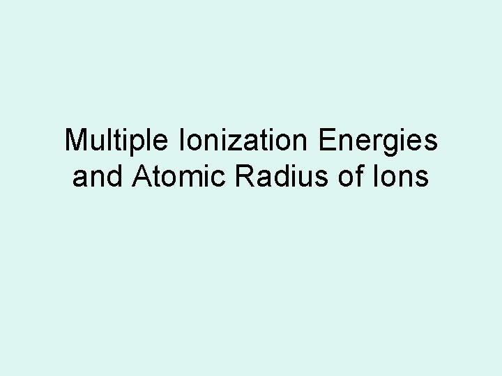 Multiple Ionization Energies and Atomic Radius of Ions 