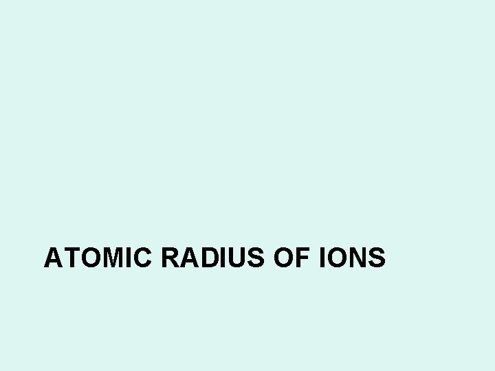 ATOMIC RADIUS OF IONS 