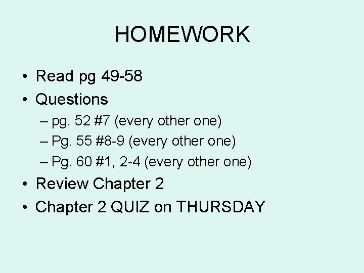 HOMEWORK • Read pg 49 -58 • Questions – pg. 52 #7 (every other