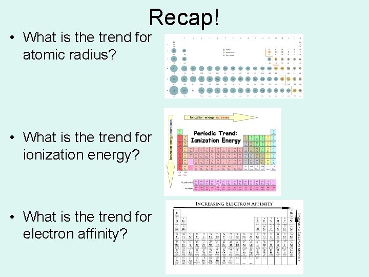 Recap! • What is the trend for atomic radius? • What is the trend