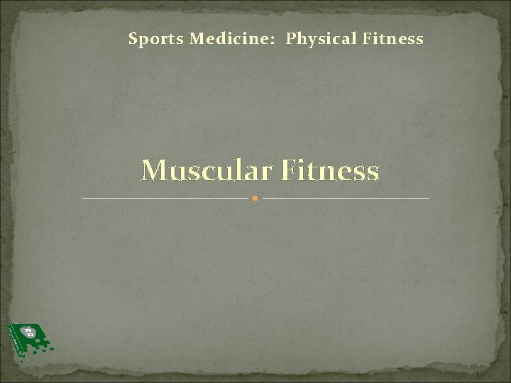 Sports Medicine: Physical Fitness Muscular Fitness 